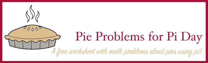 Pie Problems for Pi Day Worksheet